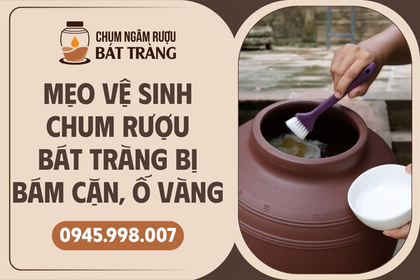 Mẹo vệ sinh chum rượu Bát Tràng