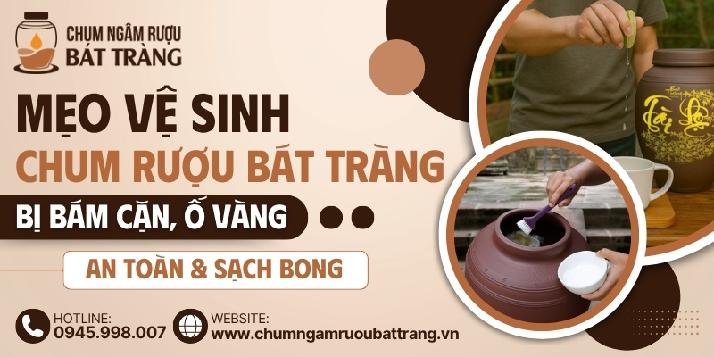 Mẹo vệ sinh chum rượu Bát Tràng