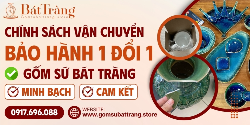 Chính Sách Vận Chuyển & Bảo Hành 1 Đổi 1 Gốm Sứ Bát Tràng