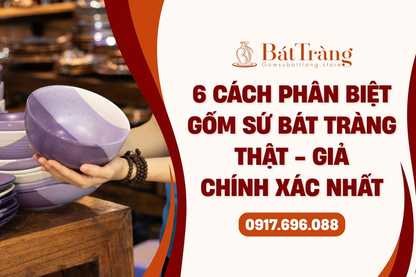 Cách phân biệt gốm sứ Bát Tràng chính hãng