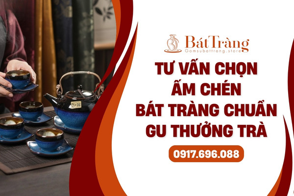 Tư vấn chọn ấm chén Bát Tràng