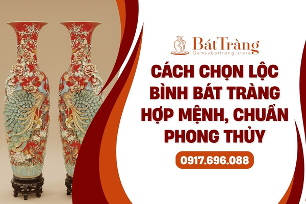 Cách chọn lộc bình Bát Tràng hợp mệnh