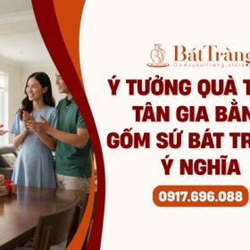 Ý tưởng quà tặng tân gia gốm Bát Tràng