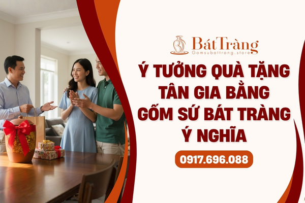 Ý tưởng quà tặng tân gia gốm Bát Tràng