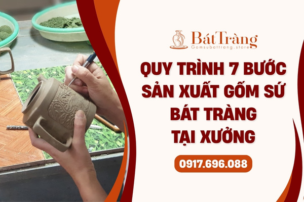 Quy trình 7 bước sản xuất gốm sứ Bát Tràng