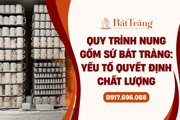 Quy trình nung gốm sứ Bát Tràng