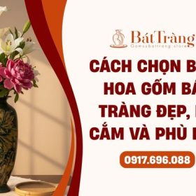 Cách chọn bình hoa gốm Bát Tràng đẹp, phù hợp