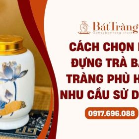 Cách chọn hũ đựng trà gốm sứ Bát Tràng phù hợp