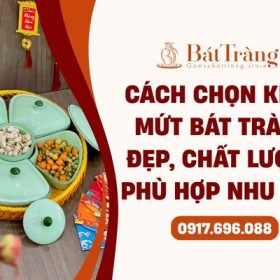 Cách chọn khay mứt Bát Tràng đẹp, chất lượng