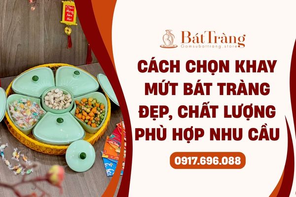 Cách chọn khay mứt Bát Tràng đẹp, chất lượng