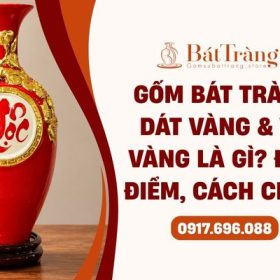 Gốm Bát Tràng dát vàng và vẽ vàng