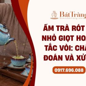 Xử lý ấm trà bị rót nhỏ giọt và tắc vòi