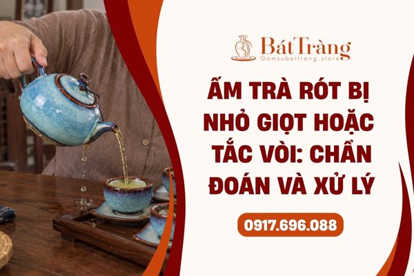 Xử lý ấm trà bị rót nhỏ giọt và tắc vòi